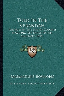 Told In The Verandah: Passages In The Life Of Colonel Bowlong, Set Down By His Adjutant (1895)