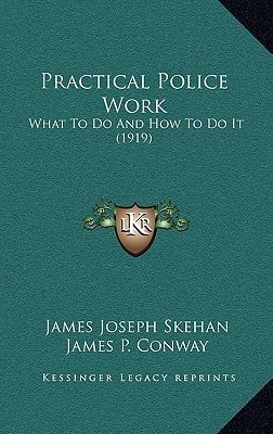 Practical Police Work: What To Do And How To Do It (1919)