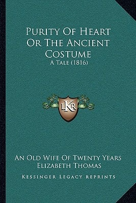 Purity Of Heart Or The Ancient Costume: A Tale (1816)