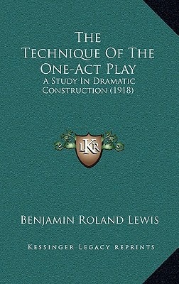The Technique Of The One-Act Play: A Study In Dramatic Construction (1918)