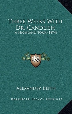Three Weeks With Dr. Candlish: A Highland Tour (1874)