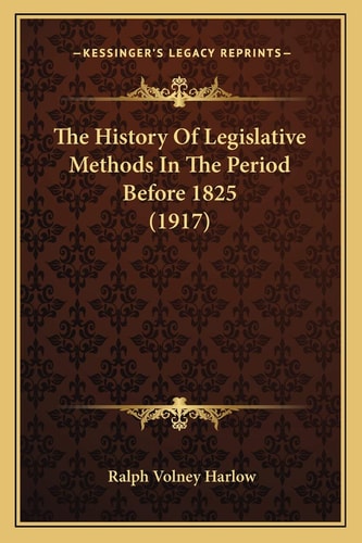 The History Of Legislative Methods In The Period Before 1825 (1917)