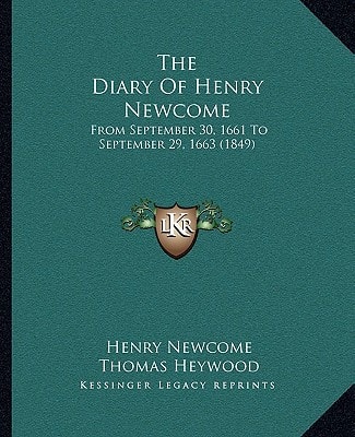 The Diary Of Henry Newcome: From September 30, 1661 To September 29, 1663 (1849)