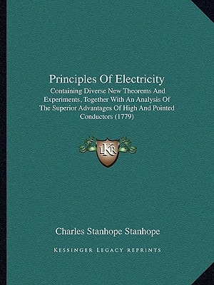 Principles of Electricity: Containing Diverse New Theorems and Experiments, Together with an Analysis of the Superior Advantages of High and Poin