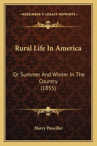 Rural Life In America: Or Summer And Winter In The Country (1855)