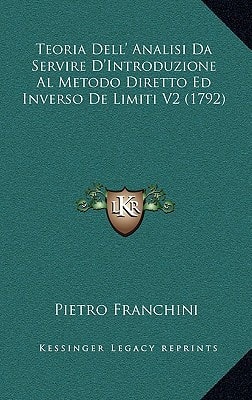 Teoria Dell' Analisi Da Servire D'Introduzione Al Metodo Diretto Ed Inverso De Limiti V2 (1792)