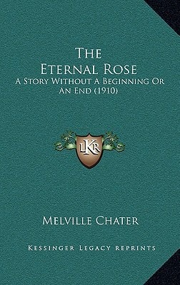 The Eternal Rose: A Story Without A Beginning Or An End (1910)