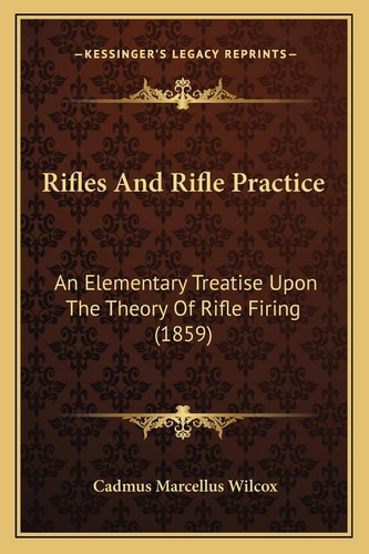 Rifles And Rifle Practice: An Elementary Treatise Upon The Theory Of Rifle Firing (1859)