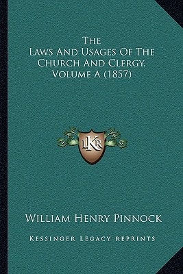 The Laws And Usages Of The Church And Clergy, Volume A (1857)