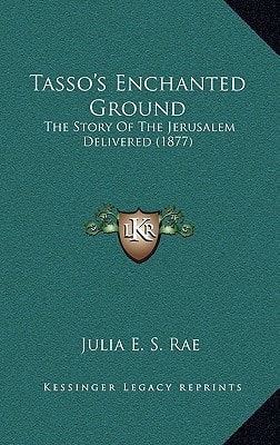 Tasso's Enchanted Ground: The Story Of The Jerusalem Delivered (1877)