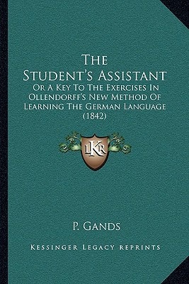 The Student's Assistant: Or A Key To The Exercises In Ollendorff's New Method Of Learning The German Language (1842)