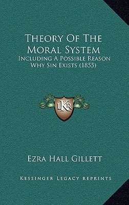 Theory Of The Moral System: Including A Possible Reason Why Sin Exists (1855)