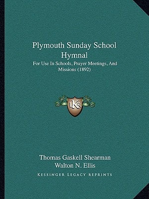 Plymouth Sunday School Hymnal: For Use In Schools, Prayer Meetings, And Missions (1892)