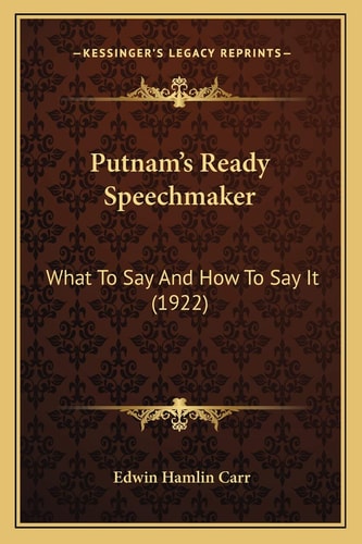 Putnam's Ready Speechmaker: What To Say And How To Say It (1922)