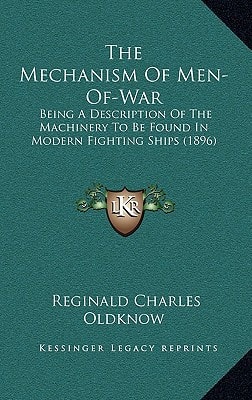 The Mechanism Of Men-Of-War: Being A Description Of The Machinery To Be Found In Modern Fighting Ships (1896)