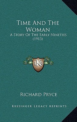 Time And The Woman: A Story Of The Early Nineties (1913)