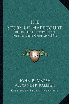 The Story Of Harecourt: Being The History Of An Independent Church (1871)