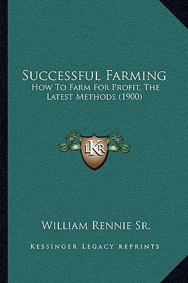 Successful Farming: How To Farm For Profit, The Latest Methods (1900)