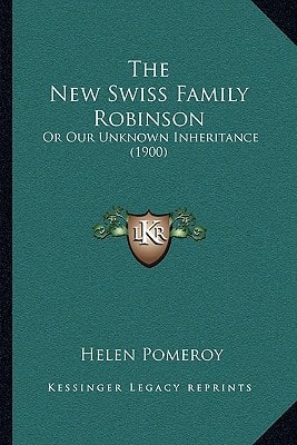 The New Swiss Family Robinson: Or Our Unknown Inheritance (1900)