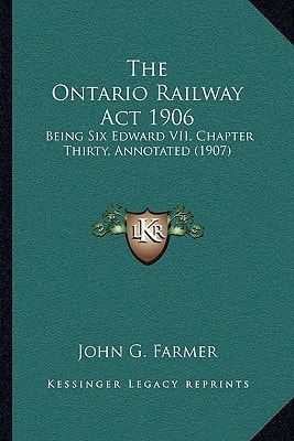 The Ontario Railway Act 1906: Being Six Edward VII, Chapter Thirty, Annotated (1907)