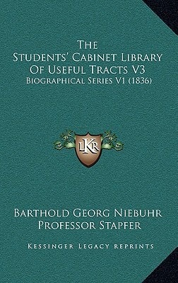The Students' Cabinet Library Of Useful Tracts V3: Biographical Series V1 (1836)
