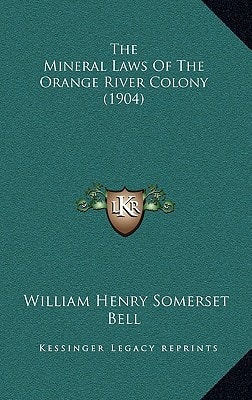 The Mineral Laws Of The Orange River Colony (1904)