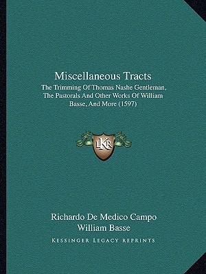 Miscellaneous Tracts: The Trimming Of Thomas Nashe Gentleman, The Pastorals And Other Works Of William Basse, And More (1597)