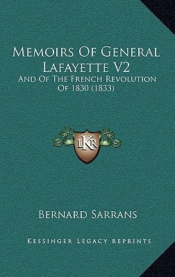 Memoirs Of General Lafayette V2: And Of The French Revolution Of 1830 (1833)