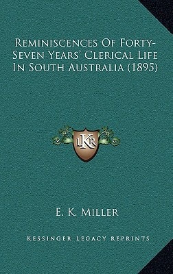 Reminiscences Of Forty-Seven Years' Clerical Life In South Australia (1895)