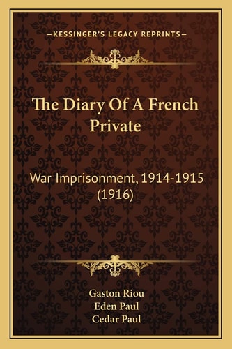 The Diary Of A French Private: War Imprisonment, 1914-1915 (1916)
