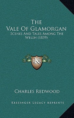The Vale Of Glamorgan: Scenes And Tales Among The Welsh (1839)