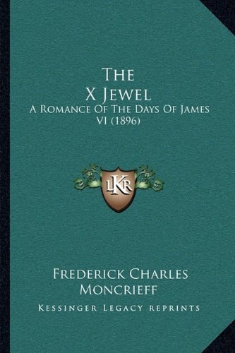 The X Jewel: A Romance Of The Days Of James VI (1896)