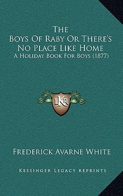 The Boys Of Raby Or There's No Place Like Home: A Holiday Book For Boys (1877)