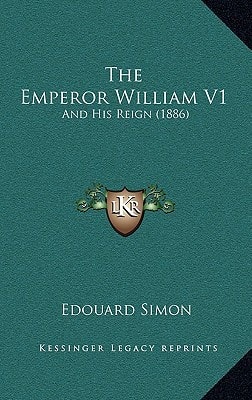 The Emperor William V1: And His Reign (1886)
