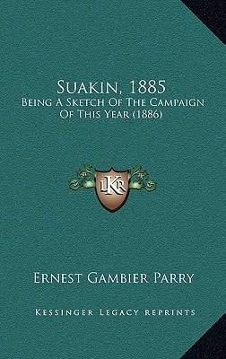 Suakin, 1885: Being A Sketch Of The Campaign Of This Year (1886)