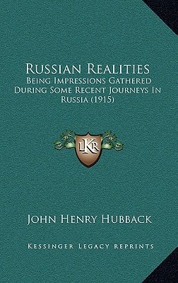 Russian Realities: Being Impressions Gathered During Some Recent Journeys In Russia (1915)
