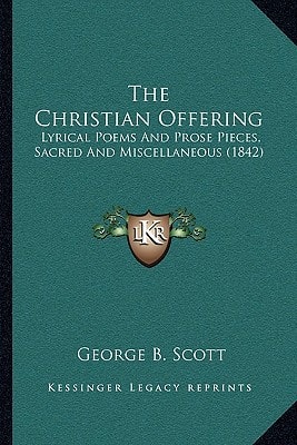 The Christian Offering: Lyrical Poems And Prose Pieces, Sacred And Miscellaneous (1842)