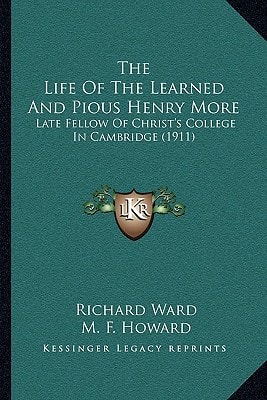 The Life Of The Learned And Pious Henry More: Late Fellow Of Christ's College In Cambridge (1911)