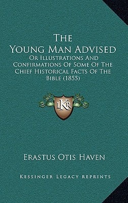 The Young Man Advised: Or Illustrations And Confirmations Of Some Of The Chief Historical Facts Of The Bible (1855)