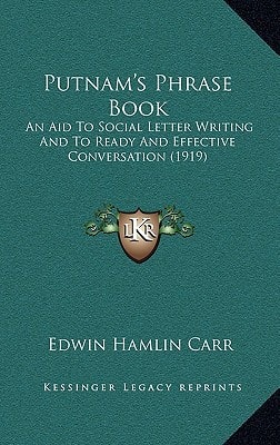 Putnam's Phrase Book: An Aid To Social Letter Writing And To Ready And Effective Conversation (1919)