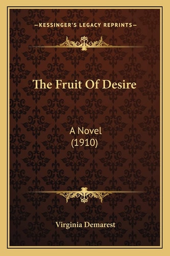 The Fruit Of Desire: A Novel (1910)