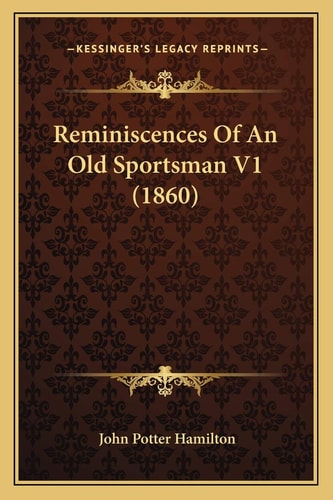 Reminiscences Of An Old Sportsman V1 (1860)