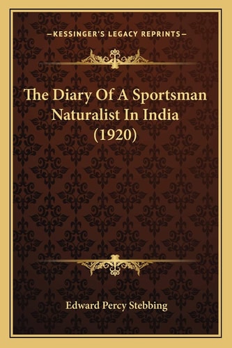 The Diary Of A Sportsman Naturalist In India (1920)
