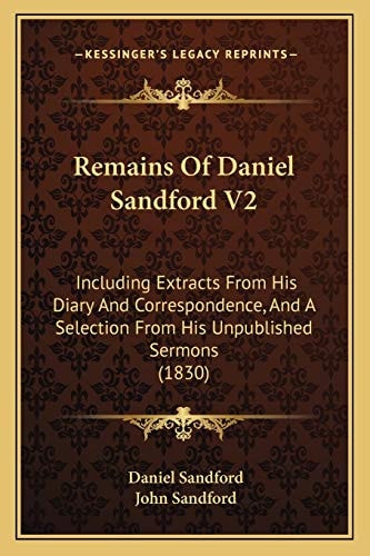Remains Of Daniel Sandford V2: Including Extracts From His Diary And Correspondence, And A Selection From His Unpublished Sermons (1830)