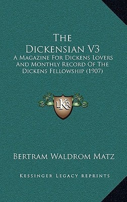 The Dickensian V3: A Magazine For Dickens Lovers And Monthly Record Of The Dickens Fellowship (1907)