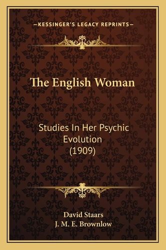 The English Woman: Studies In Her Psychic Evolution (1909)