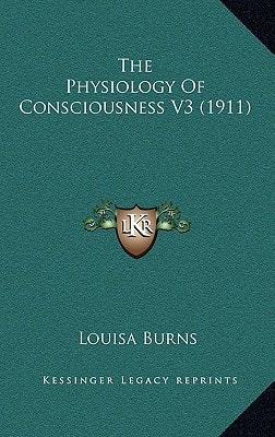 The Physiology Of Consciousness V3 (1911)