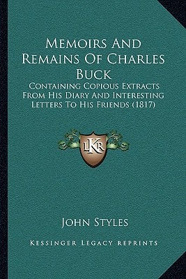 Memoirs And Remains Of Charles Buck: Containing Copious Extracts From His Diary And Interesting Letters To His Friends (1817)