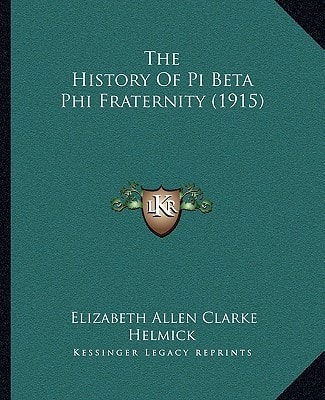 The History Of Pi Beta Phi Fraternity (1915)