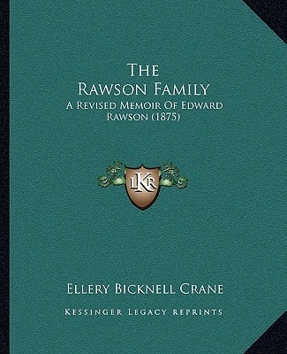 The Rawson Family: A Revised Memoir Of Edward Rawson (1875)